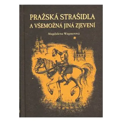 Pražská strašidla a všemožná jiná zjevení - Magdalena Wagnerová