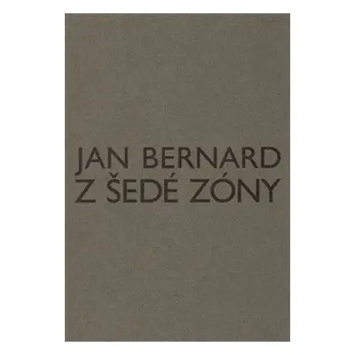 Z šedé zóny - Jan Bernard