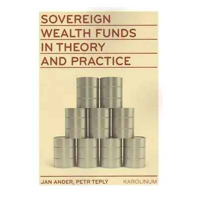 Sovereign wealth funds in theory and practice - Petr Teplý, Jan Adler