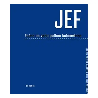 JEF psáno na vodu palbou kulometnou - Jaroslav Erik Frič