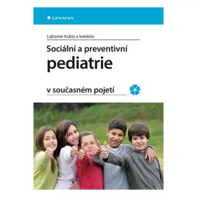 Sociální a preventivní pediatrie v současném pojetí - Lubomír Kukla, kolektiv