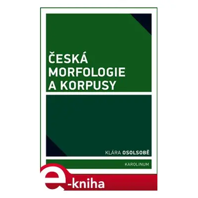 Česká morfologie a korpusy - Klára Osolsobě