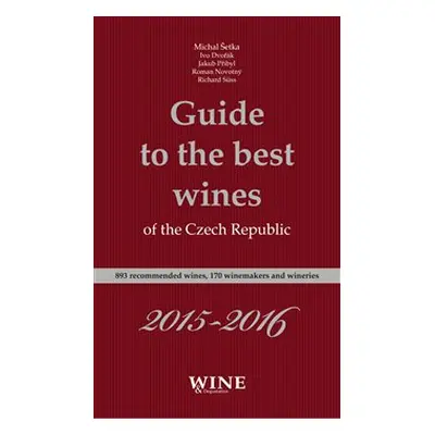 Guide to the best wines of the Czech Republic 2015-2016 - Ivo Dvořák, Roman Novotný, Jakub Přiby