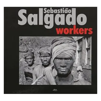 Workers - Sebastiao Salgado