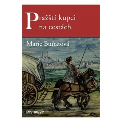 Pražští kupci na cestách - Marie Buňatová