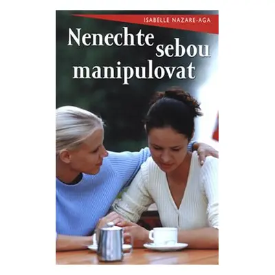 Nenechte sebou manipulovat - Isabelle Nazare-Aga