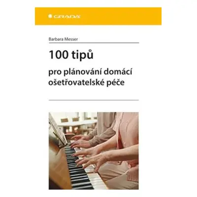 100 tipů pro plánování domácí ošetřovatelské péče - Barbara Messer