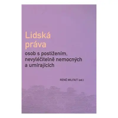 Lidská práva osob s postižením, nevyléčitelně nemocných a umírajících - René Milfait