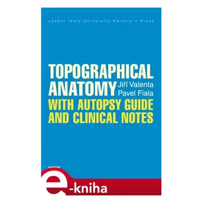 Topographical Anatomy with autopsy guide and clinical notes - Pavel Fiala, Jiří Valenta