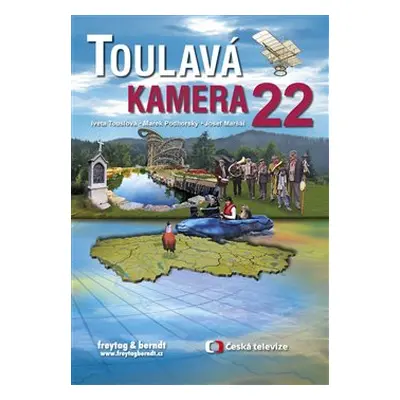 Toulavá kamera 22 - Josef Maršál, Marek Podhorský, Iveta Toušlová