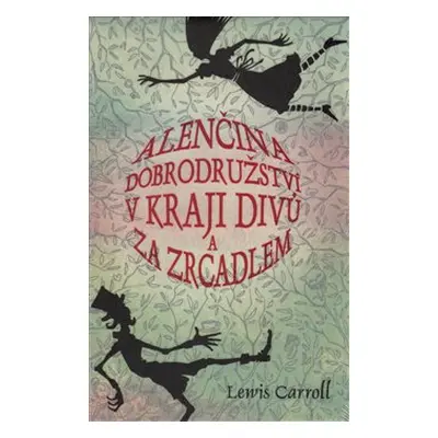 Alenčina dobrodružství v kraji divů a za zrcadlem - Lewis Carroll