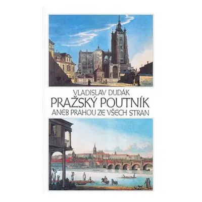 Pražský poutník aneb Prahou ze všech stran - Vladislav Dudák