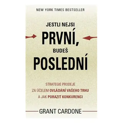 Jestli nejsi první, budeš poslední - Grant Cardone