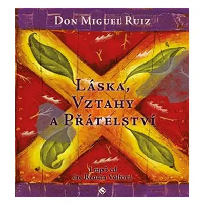 Láska, vztahy a přátelství - Miguel Ruiz Don