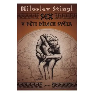 Sex v pěti dílech světa - Miloslav Stingl