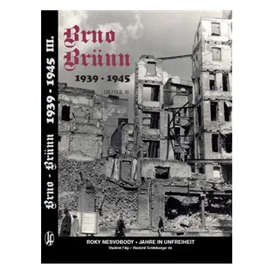 Brno-Brünn 1939-1945 - Vladimír Filip, Vlastimil Schildberger ml.