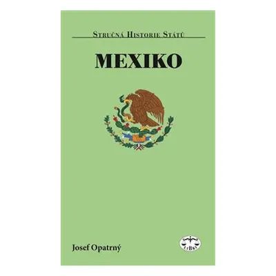 Mexiko - stručná historie států - Josef Opatrný