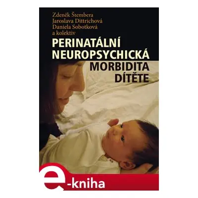 Perinatální neuropsychická morbidita dítěte - Zdeněk Štembera, kol.