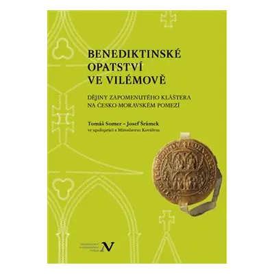 Benediktinské opatství ve Vilémově - Tomáš Somer, Josef Šrámek, Miroslav Kovář