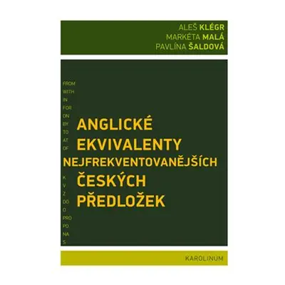 Anglické ekvivalenty nejfrekventovanějších českých předložek - Aleš Klégr, Markéta Malá, Pavlína