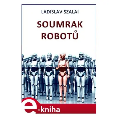 Soumrak robotů - Ladislav Szalai