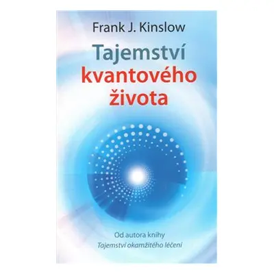 Tajemství kvantového života - Frank J. Kinslow