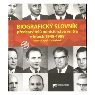 Biografický slovník představitelů ministerstva vnitra v letech 1948-1989. - kol.