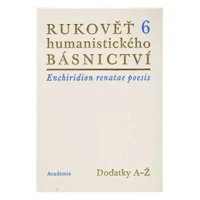 Rukověť humanistického básnictví 6. - Josef Hejnic, Jan Martínek