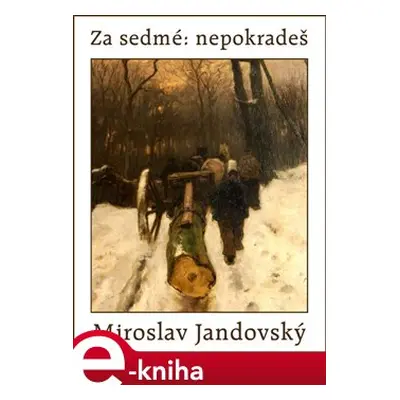 Za sedmé: nepokradeš! - Miroslav Jandovský