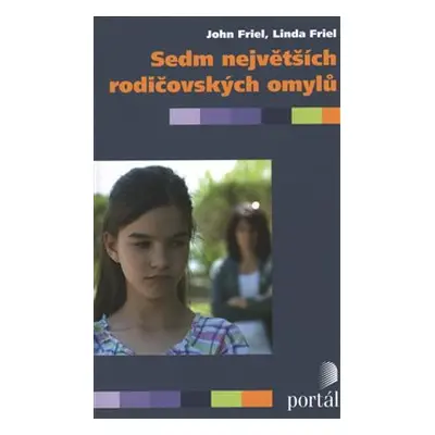 Sedm největších rodičovských omylů - John Friel, Linda Friel