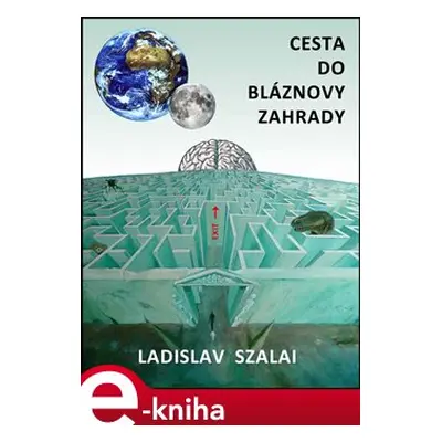 Cesta do bláznovy zahrady - Ladislav Szalai