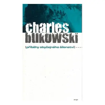 Příběhy obyčejného šílenství - Charles Bukowski