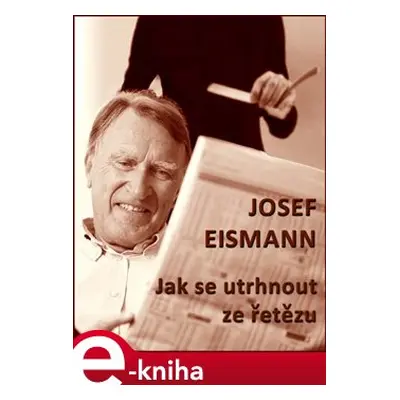 Jak se utrhnout ze řetězu - Josef Eismann