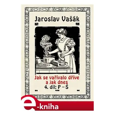 Jak se vařívalo kdysi a jak dnes - Jaroslav Vašák