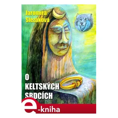 O keltských srdcích - Jaromíra Slezáková