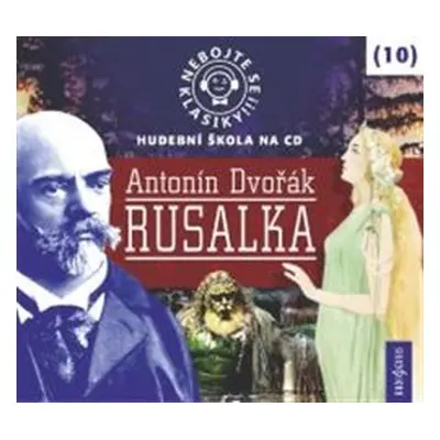 Nebojte se klasiky! Rusalka - Antonín Dvořák