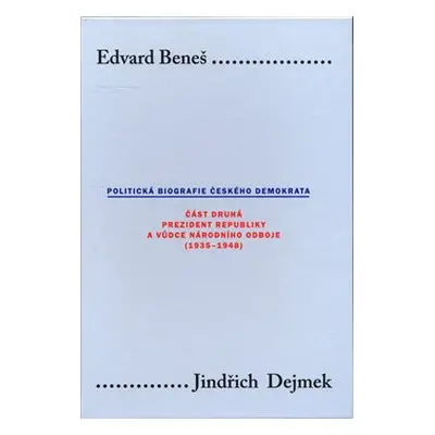 Edvard Beneš. Politická biografie českého demokrata (II.) - Jindřich Dejmek