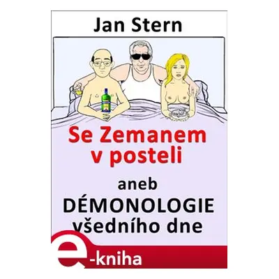 Se Zemanem v posteli aneb démonologie všedního dne - Jan Stern