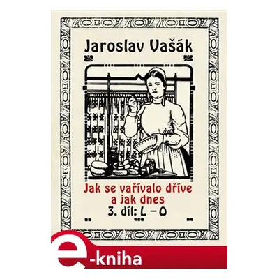 Jak se vařívalo kdysi a jak dnes - Jaroslav Vašák