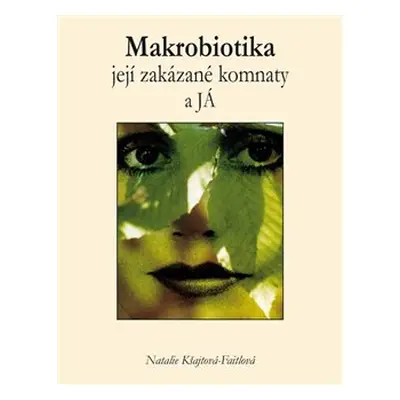 Makrobiotika, její zakázané komnaty a JÁ - Natalie Kšajtová-Faitlová