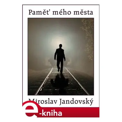 Paměť mého města - Miroslav Jandovský