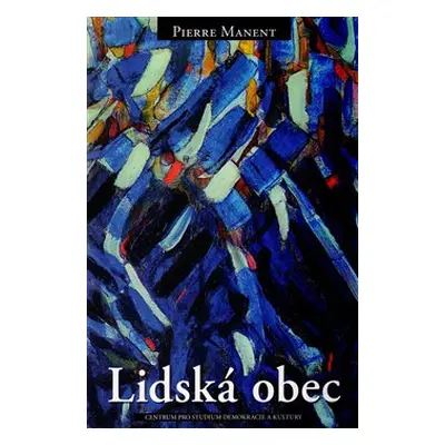 Lidská obec - Pierre Manent