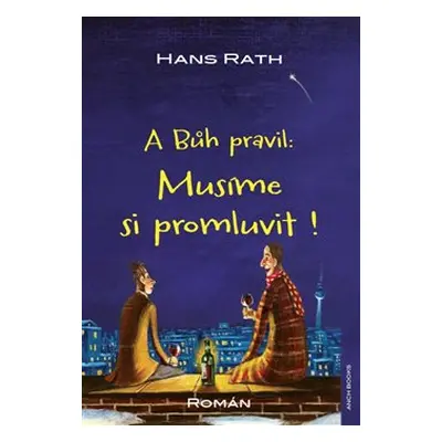 A Bůh pravil: Musíme si promluvit ! - Hans Rath