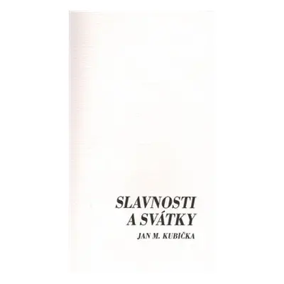 Slavnosti a svátky - Jan M. Kubička