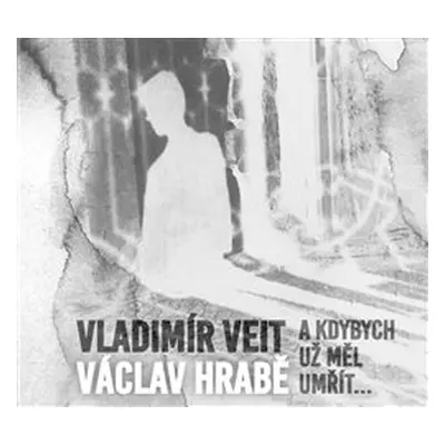 Vladimír Veit / Václav Hrabě - A Kdybych Měl Umřít CD