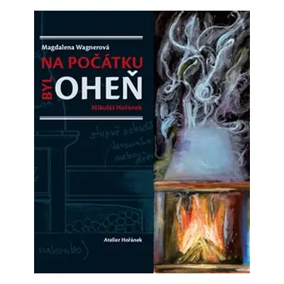 Na počátku byl oheň - Magdalena Wagnerová, Mikuláš Hořánek