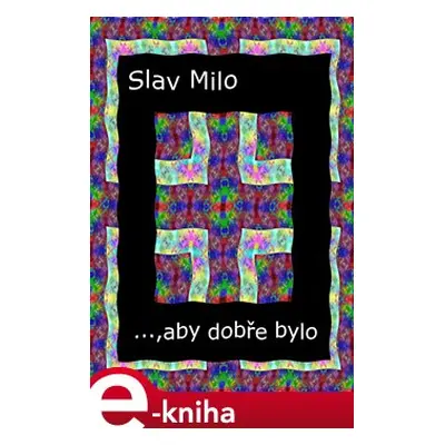 ..., aby dobře bylo - Slav Milo