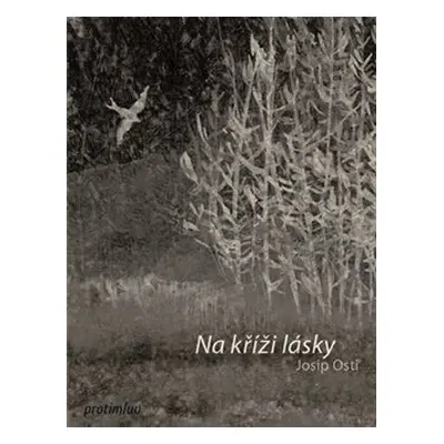 Na kříži lásky - Josip Osti