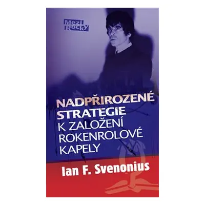 Nadpřirozené strategie k založení rokenrolové kapely - Ian F. Svenonius