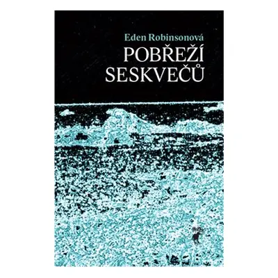 Pobřeží seskvečů - Eden Robinsonová